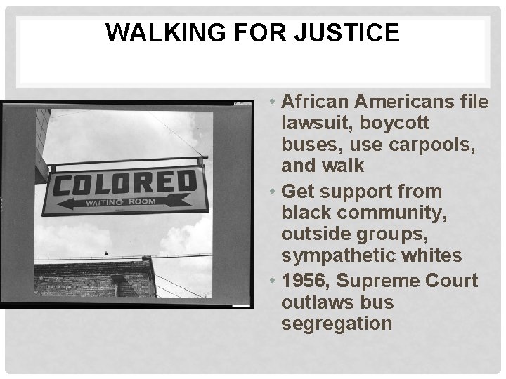 WALKING FOR JUSTICE • African Americans file lawsuit, boycott buses, use carpools, and walk WALKING FOR JUSTICE • African Americans file lawsuit, boycott buses, use carpools, and walk