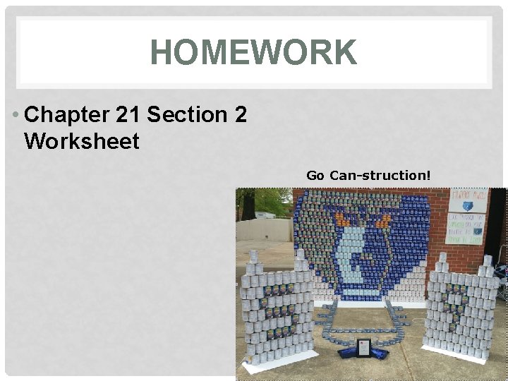 HOMEWORK • Chapter 21 Section 2 Worksheet Go Can-struction! HOMEWORK • Chapter 21 Section 2 Worksheet Go Can-struction!