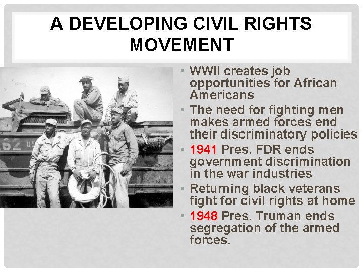 A DEVELOPING CIVIL RIGHTS MOVEMENT • WWII creates job opportunities for African Americans • A DEVELOPING CIVIL RIGHTS MOVEMENT • WWII creates job opportunities for African Americans •