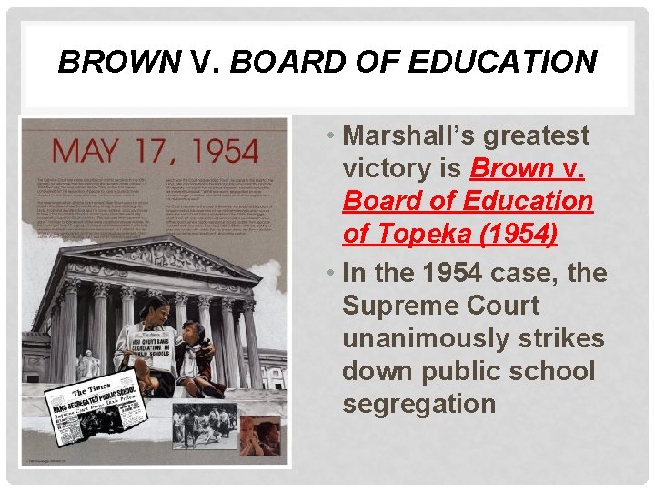BROWN V. BOARD OF EDUCATION • Marshall’s greatest victory is Brown v. Board of BROWN V. BOARD OF EDUCATION • Marshall’s greatest victory is Brown v. Board of