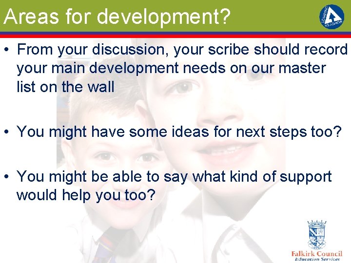 Areas for development? • From your discussion, your scribe should record your main development