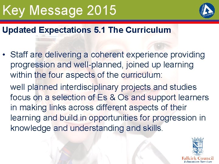 Key Message 2015 Updated Expectations 5. 1 The Curriculum • Staff are delivering a