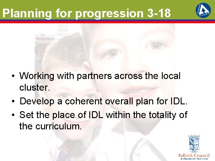 Planning for progression 3 -18 • Working with partners across the local cluster. •