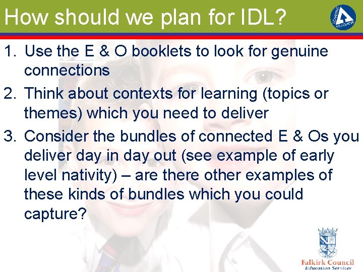 How should we plan for IDL? 1. Use the E & O booklets to