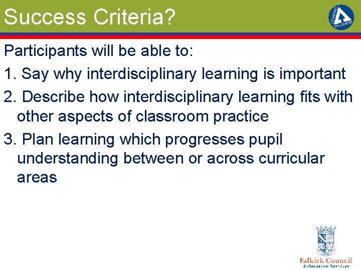 Success Criteria? Participants will be able to: 1. Say why interdisciplinary learning is important