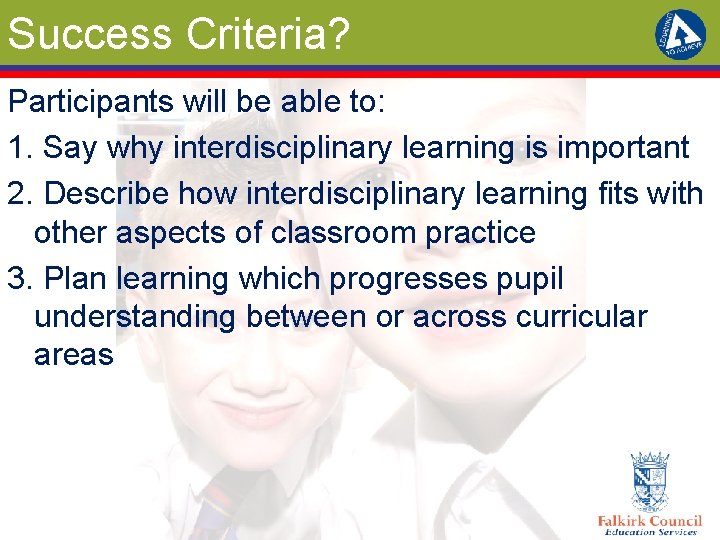 Success Criteria? Participants will be able to: 1. Say why interdisciplinary learning is important