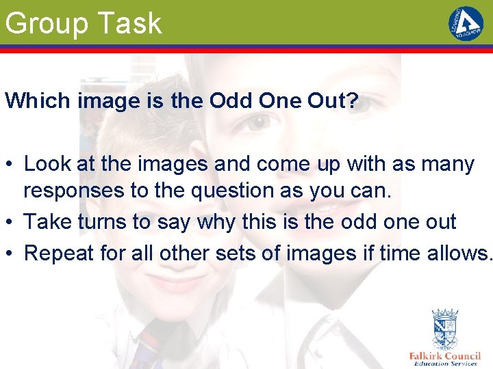 Group Task Which image is the Odd One Out? • Look at the images