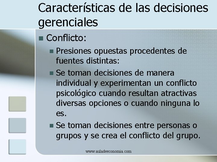 Características de las decisiones gerenciales n Conflicto: Presiones opuestas procedentes de fuentes distintas: n