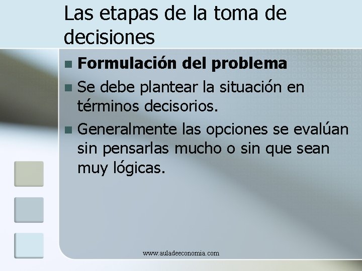 Las etapas de la toma de decisiones Formulación del problema n Se debe plantear