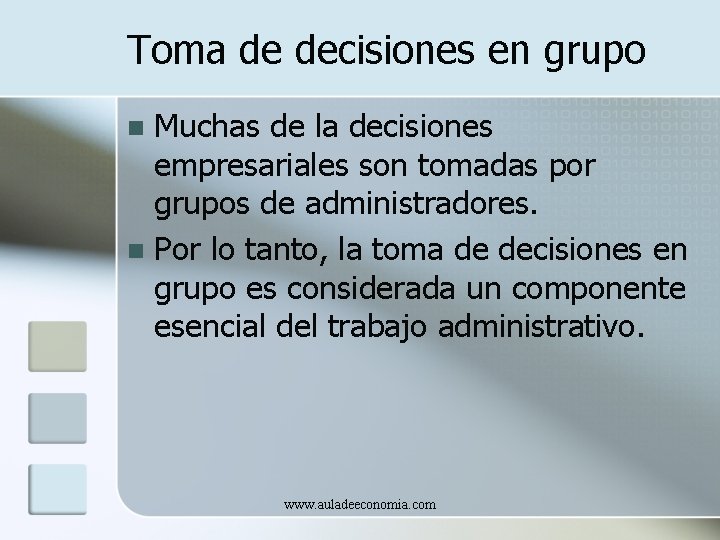 Toma de decisiones en grupo Muchas de la decisiones empresariales son tomadas por grupos