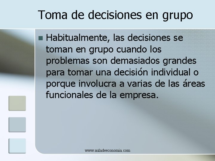 Toma de decisiones en grupo n Habitualmente, las decisiones se toman en grupo cuando