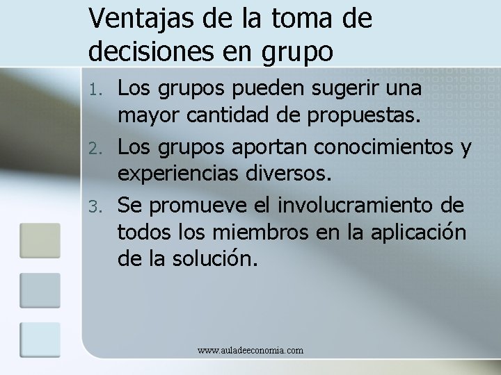 Ventajas de la toma de decisiones en grupo 1. 2. 3. Los grupos pueden