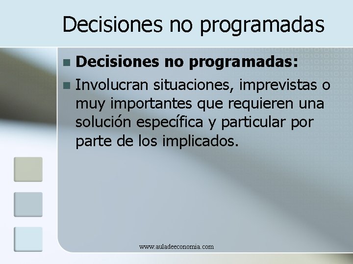 Decisiones no programadas: n Involucran situaciones, imprevistas o muy importantes que requieren una solución