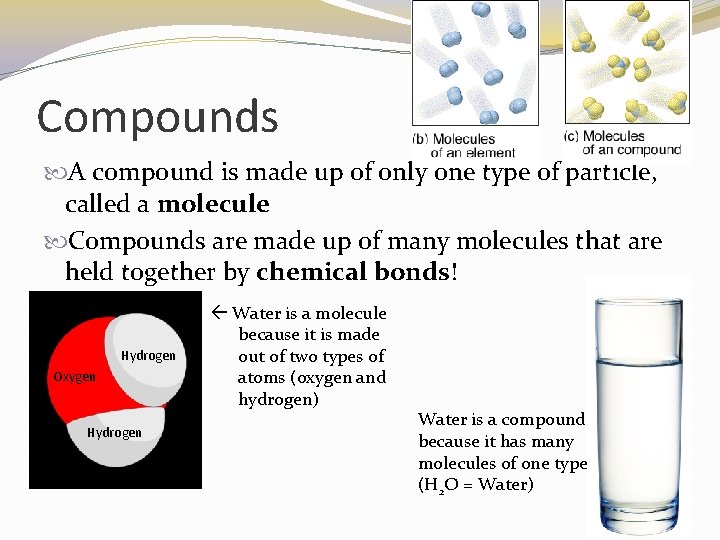 Compounds A compound is made up of only one type of particle, called a