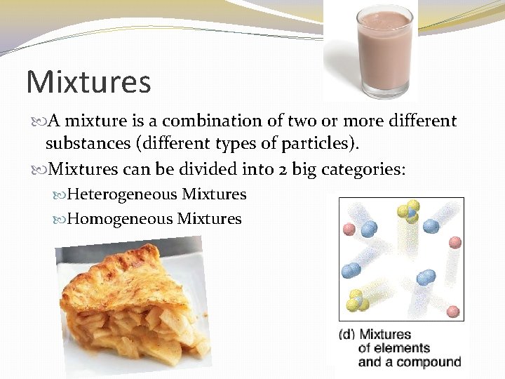 Mixtures A mixture is a combination of two or more different substances (different types