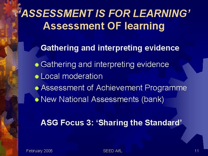 ‘ASSESSMENT IS FOR LEARNING’ Assessment OF learning Gathering and interpreting evidence ® Local moderation ‘ASSESSMENT IS FOR LEARNING’ Assessment OF learning Gathering and interpreting evidence ® Local moderation