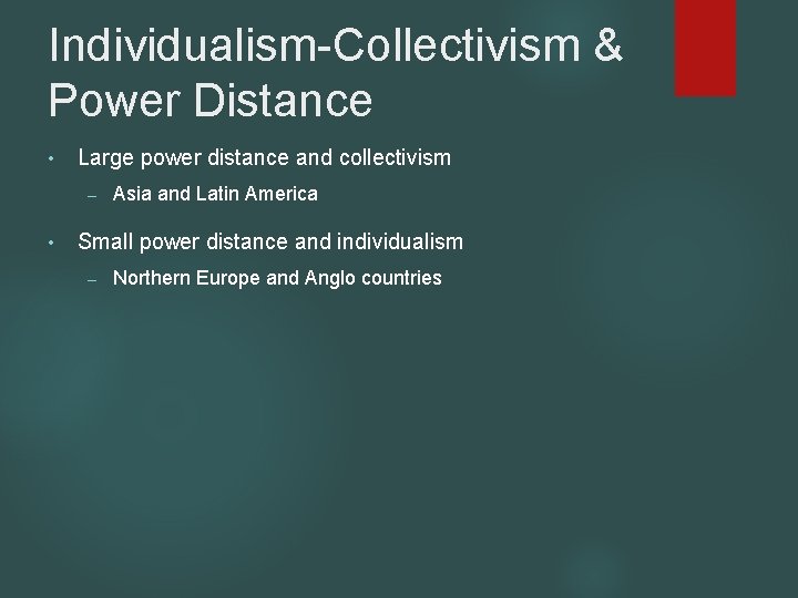 Individualism-Collectivism & Power Distance • Large power distance and collectivism – • Asia and