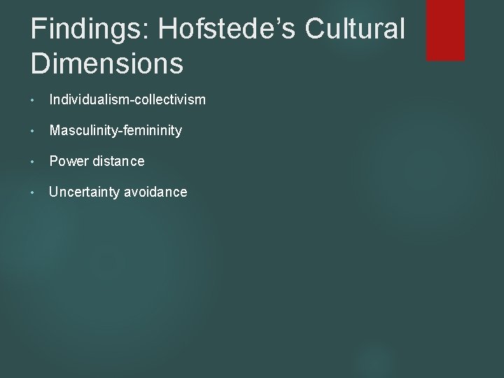 Findings: Hofstede’s Cultural Dimensions • Individualism-collectivism • Masculinity-femininity • Power distance • Uncertainty avoidance