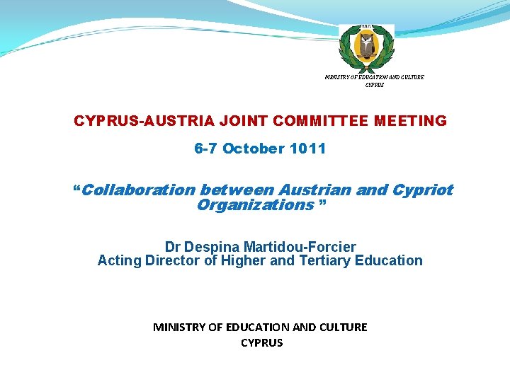 MINISTRY OF EDUCATION AND CULTURE CYPRUS-AUSTRIA JOINT COMMITTEE MEETING 6 -7 October 1011 “Collaboration