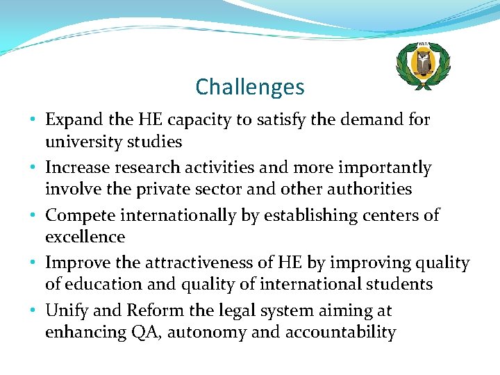 Challenges • Expand the HE capacity to satisfy the demand for university studies •