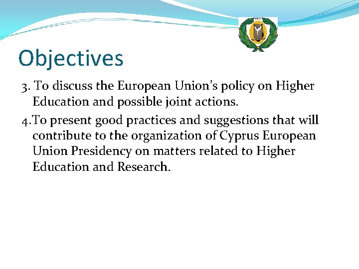 Objectives 3. To discuss the European Union’s policy on Higher Education and possible joint