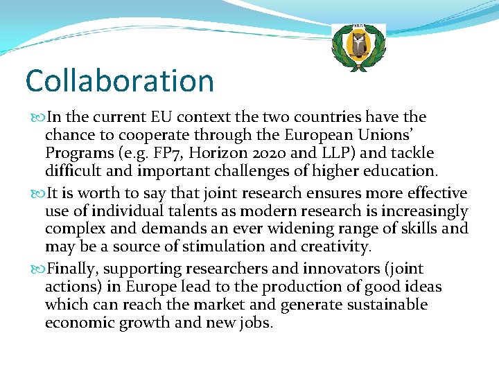 Collaboration In the current EU context the two countries have the chance to cooperate