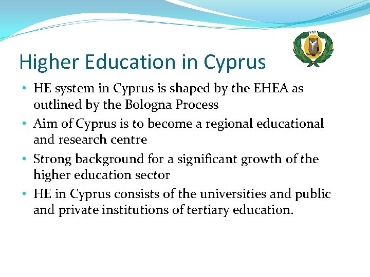 Higher Education in Cyprus • HE system in Cyprus is shaped by the EHEA