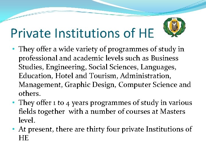 Private Institutions of HE • They offer a wide variety of programmes of study