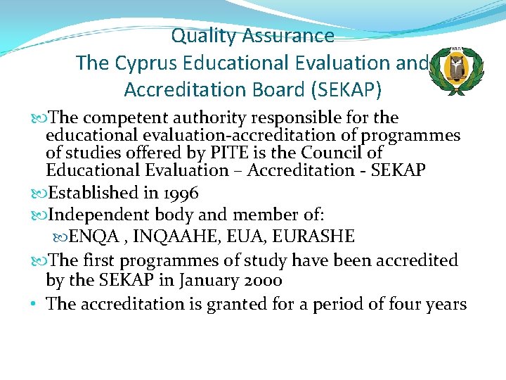 Quality Assurance The Cyprus Educational Evaluation and Accreditation Board (SEKAP) The competent authority responsible