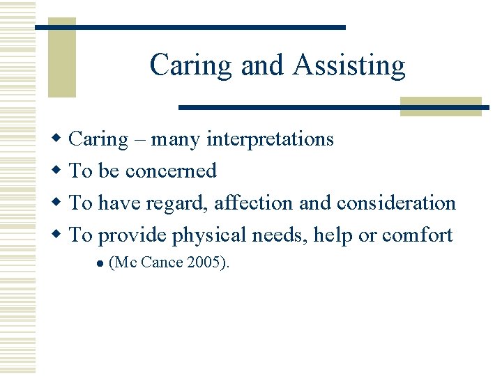 Caring and Assisting w Caring – many interpretations w To be concerned w To