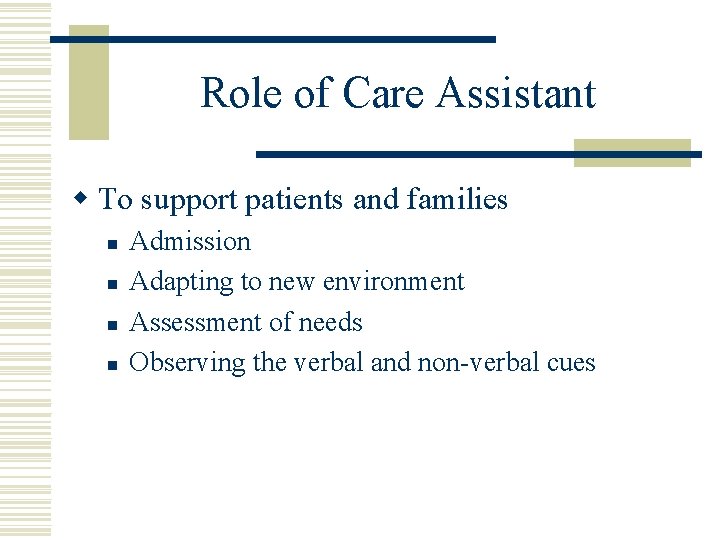 Role of Care Assistant w To support patients and families n n Admission Adapting