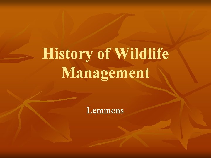 History of Wildlife Management Lemmons 