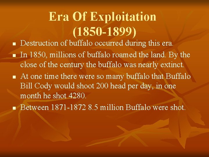 Era Of Exploitation (1850 -1899) n n Destruction of buffalo occurred during this era.