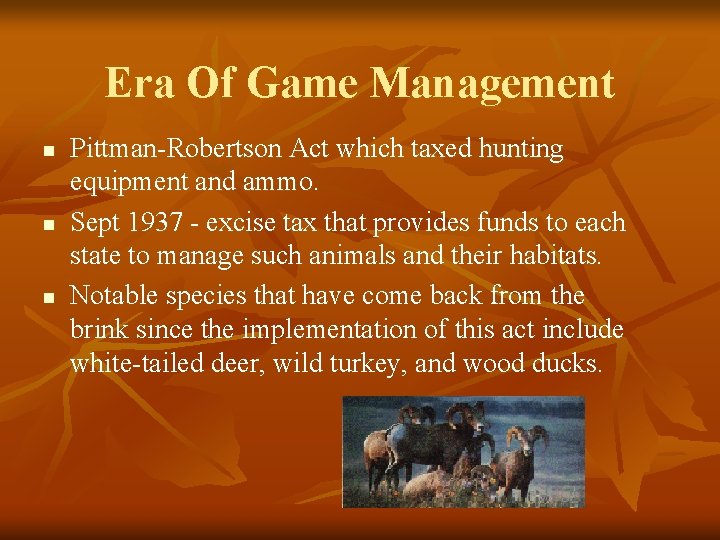 Era Of Game Management n n n Pittman-Robertson Act which taxed hunting equipment and