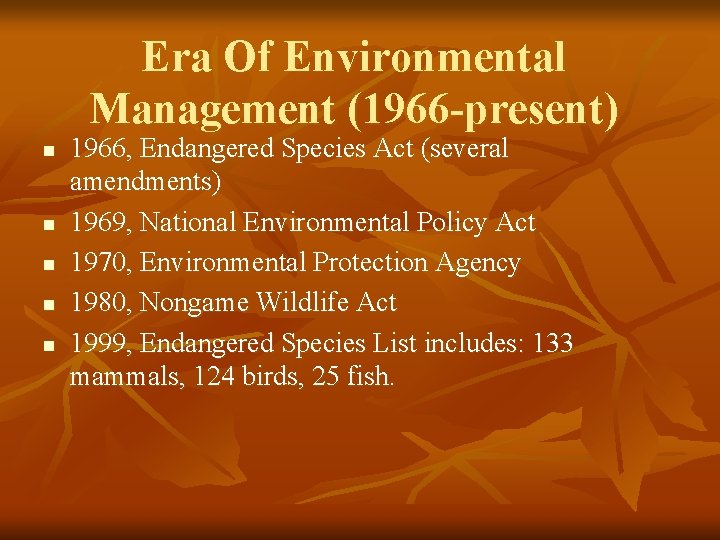 Era Of Environmental Management (1966 -present) n n n 1966, Endangered Species Act (several