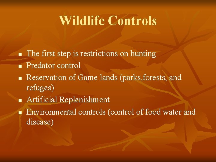 Wildlife Controls n n n The first step is restrictions on hunting Predator control