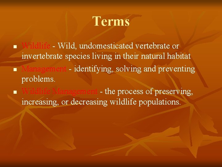 Terms n n n Wildlife - Wild, undomesticated vertebrate or invertebrate species living in