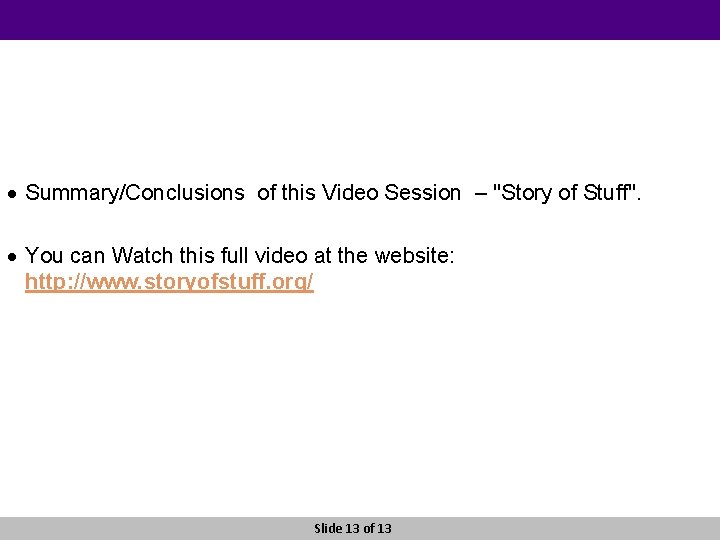 · Summary/Conclusions of this Video Session – "Story of Stuff". · You can Watch