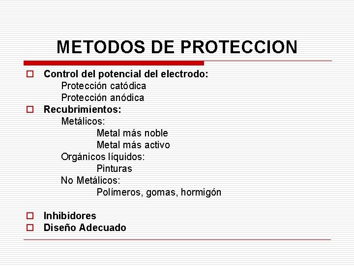 METODOS DE PROTECCION o Control del potencial del electrodo: Protección catódica Protección anódica o