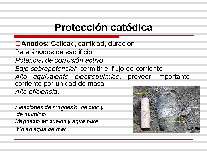 Protección catódica o. Anodos: Calidad, cantidad, duración Para ánodos de sacrificio: Potencial de corrosión