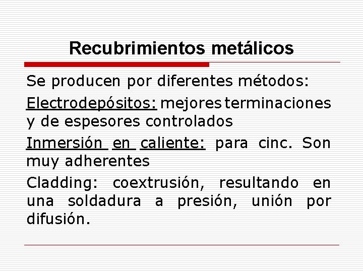 Recubrimientos metálicos Se producen por diferentes métodos: Electrodepósitos: mejores terminaciones y de espesores controlados