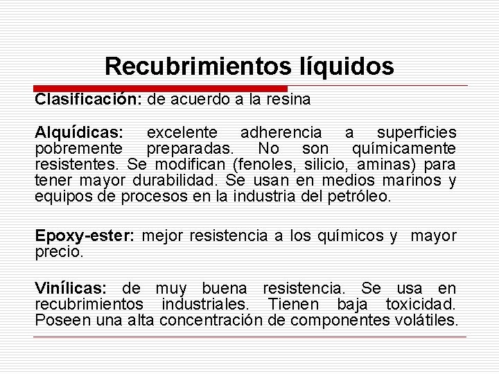 Recubrimientos líquidos Clasificación: de acuerdo a la resina Alquídicas: excelente adherencia a superficies pobremente