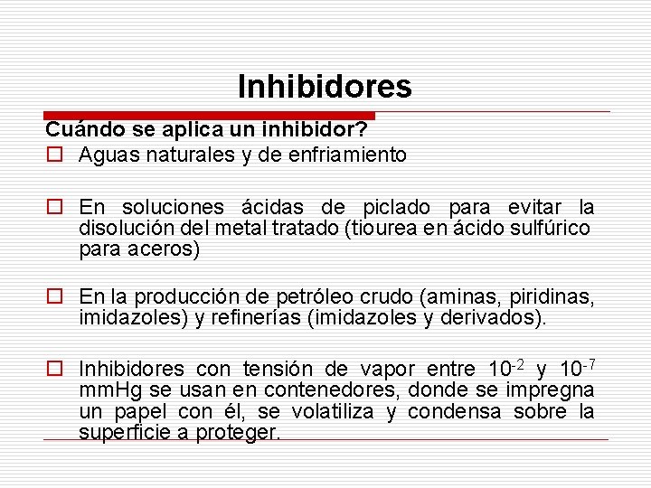 Inhibidores Cuándo se aplica un inhibidor? o Aguas naturales y de enfriamiento o En