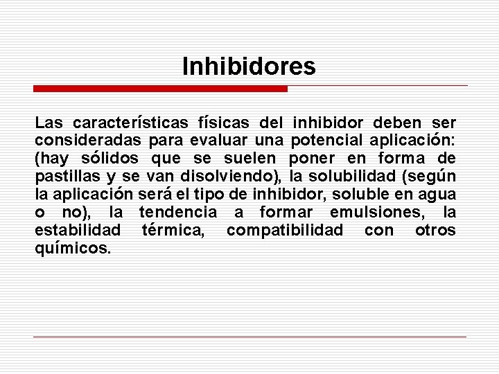 Inhibidores Las características físicas del inhibidor deben ser consideradas para evaluar una potencial aplicación: