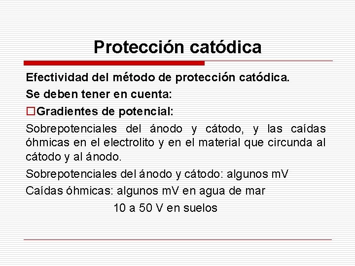 Protección catódica Efectividad del método de protección catódica. Se deben tener en cuenta: o.