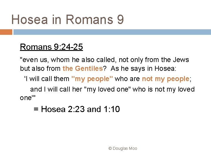 Hosea in Romans 9: 24 -25 "even us, whom he also called, not only