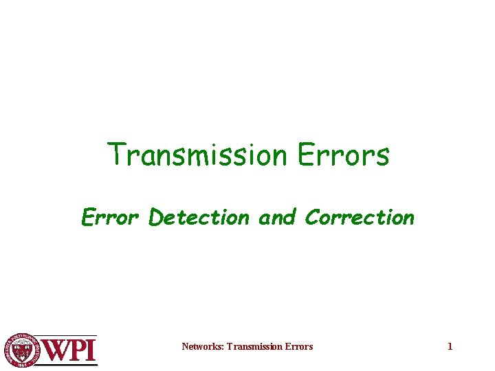 Transmission Errors Error Detection and Correction Networks: Transmission Errors 1 