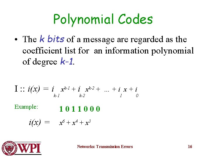 Polynomial Codes • The k bits of a message are regarded as the coefficient