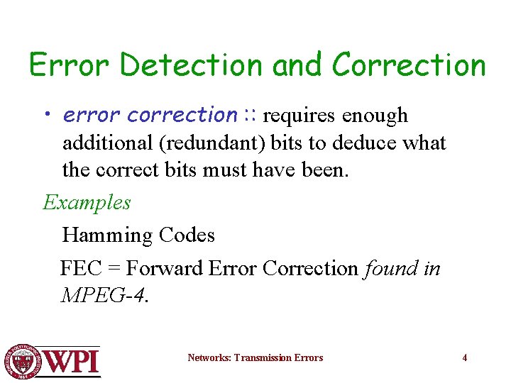 Error Detection and Correction • error correction : : requires enough additional (redundant) bits