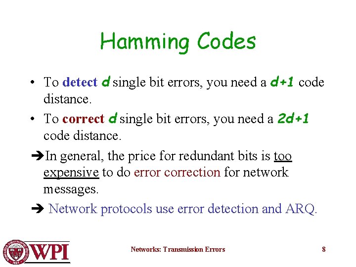 Hamming Codes • To detect d single bit errors, you need a d+1 code